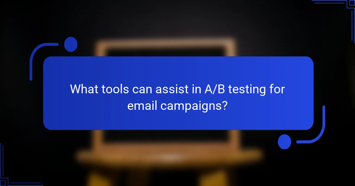 What tools can assist in A/B testing for email campaigns?