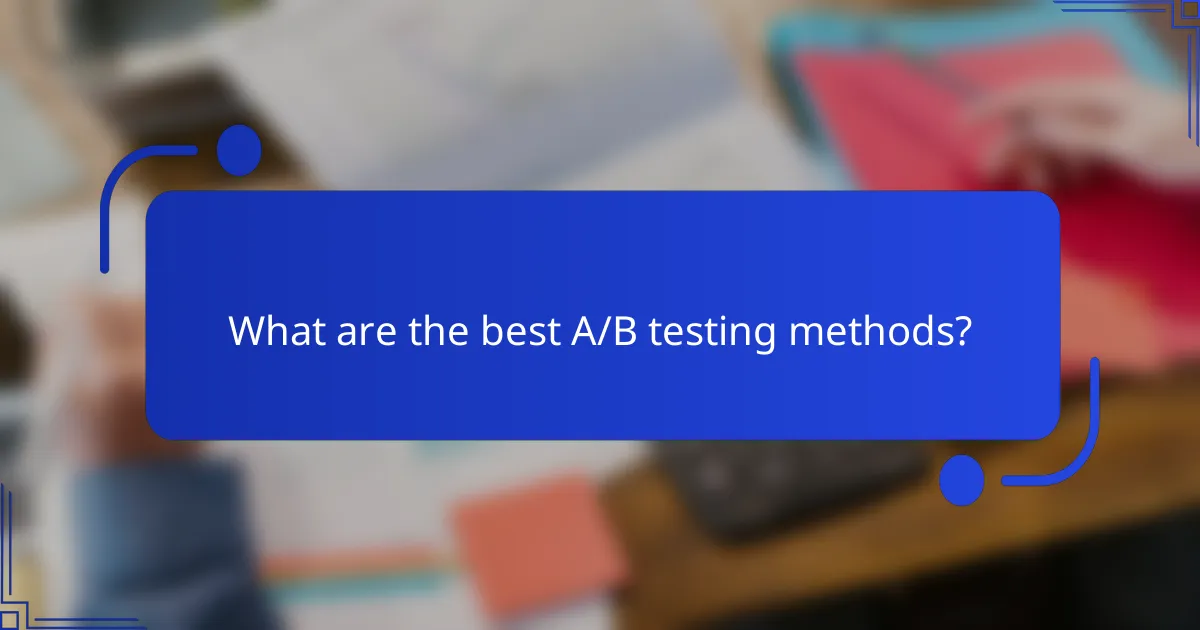 What are the best A/B testing methods?