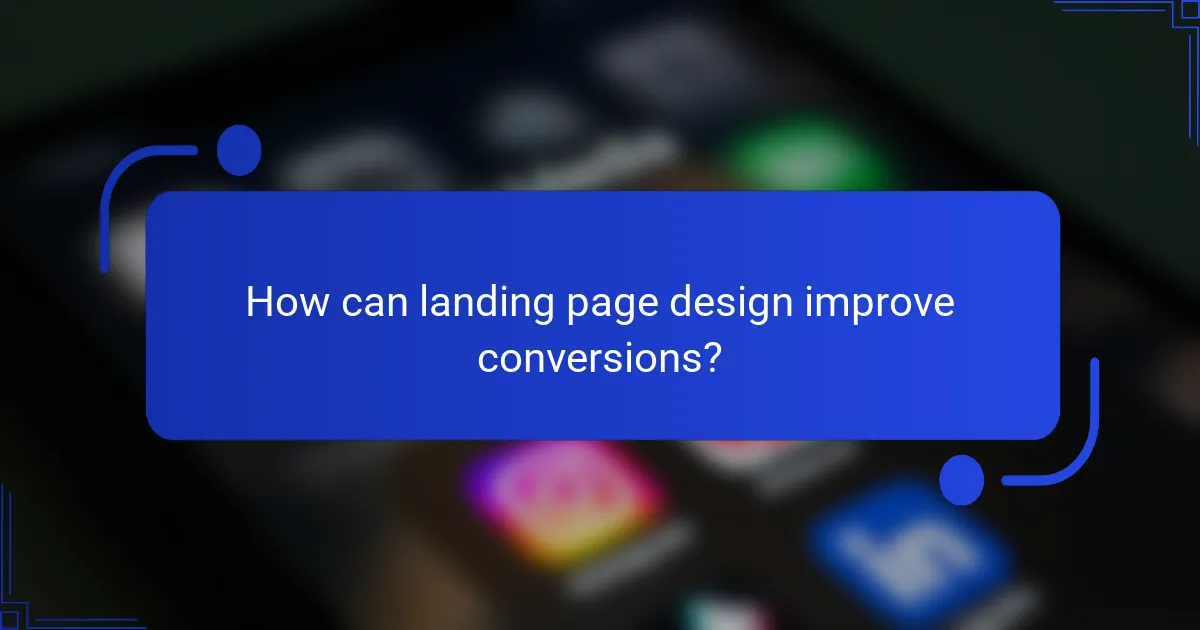 How can landing page design improve conversions?