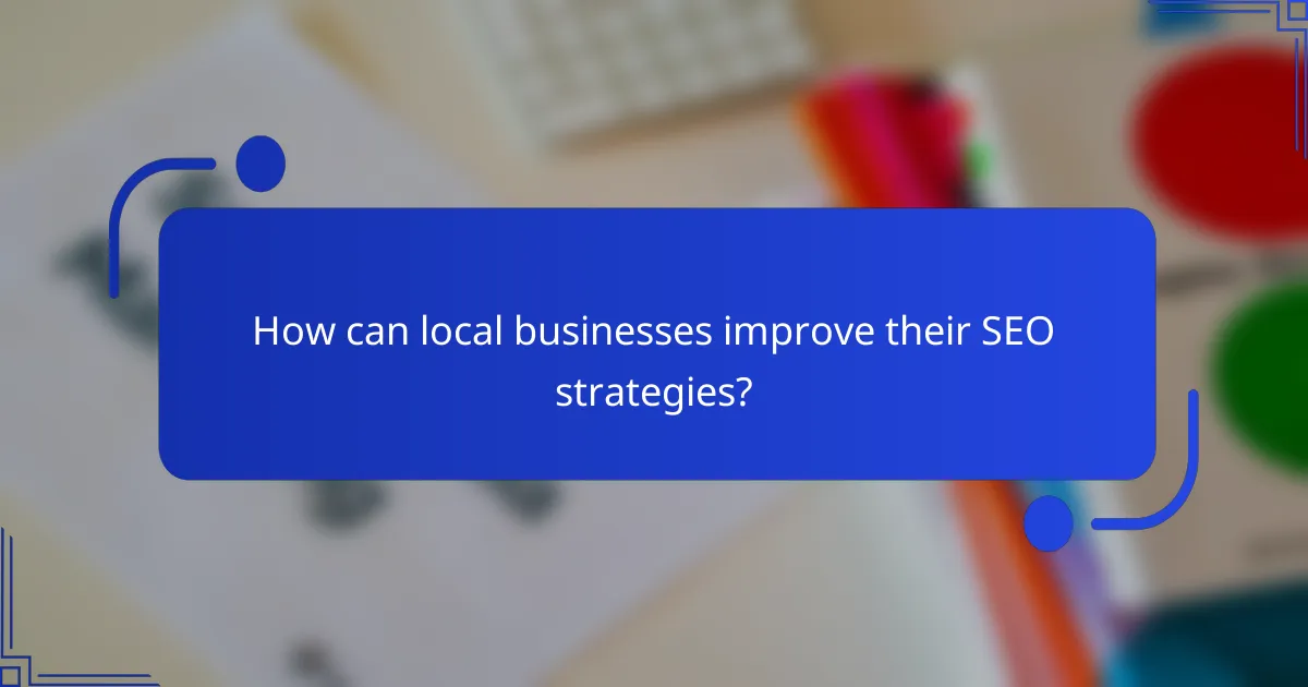 How can local businesses improve their SEO strategies?
