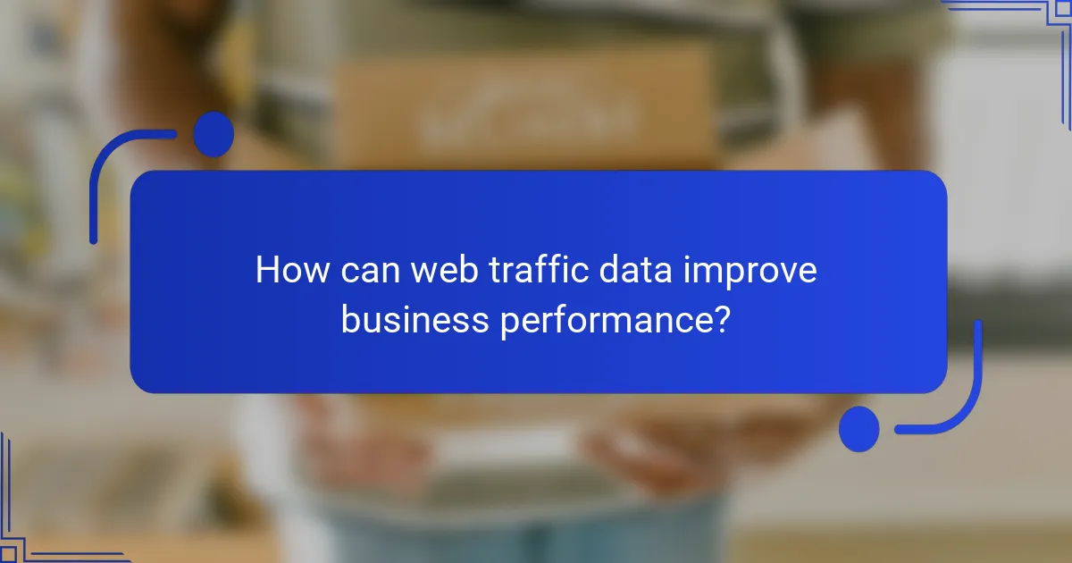 How can web traffic data improve business performance?