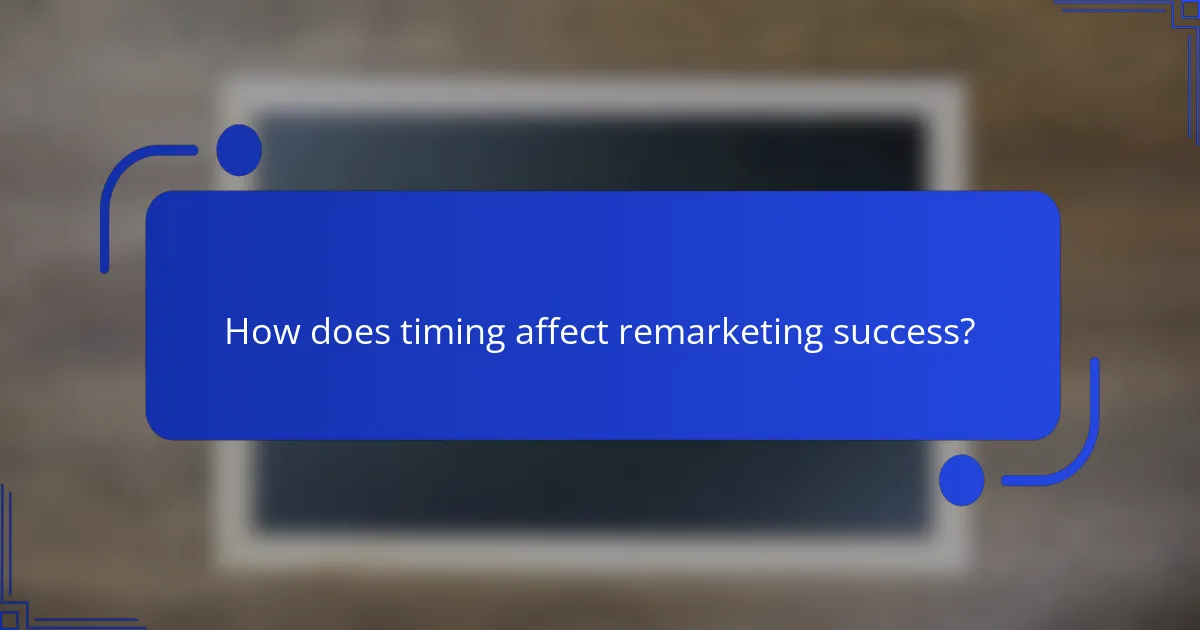 How does timing affect remarketing success?