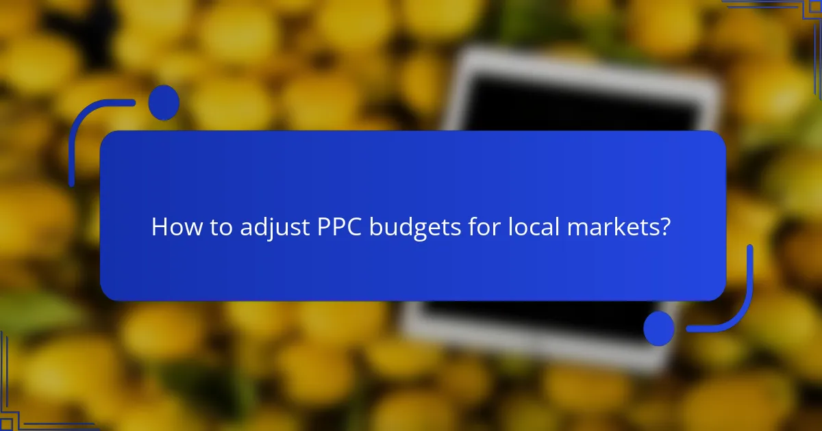 How to adjust PPC budgets for local markets?