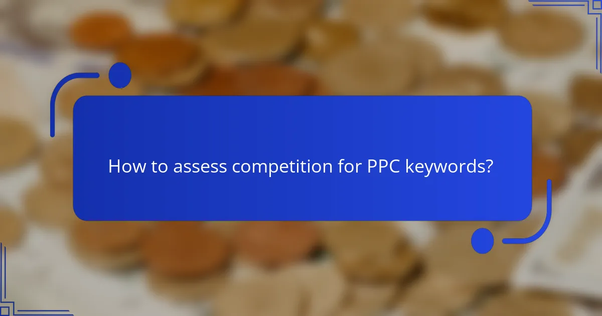 How to assess competition for PPC keywords?