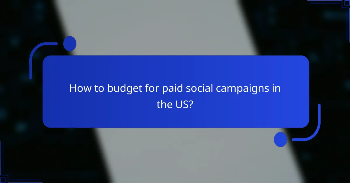 How to budget for paid social campaigns in the US?