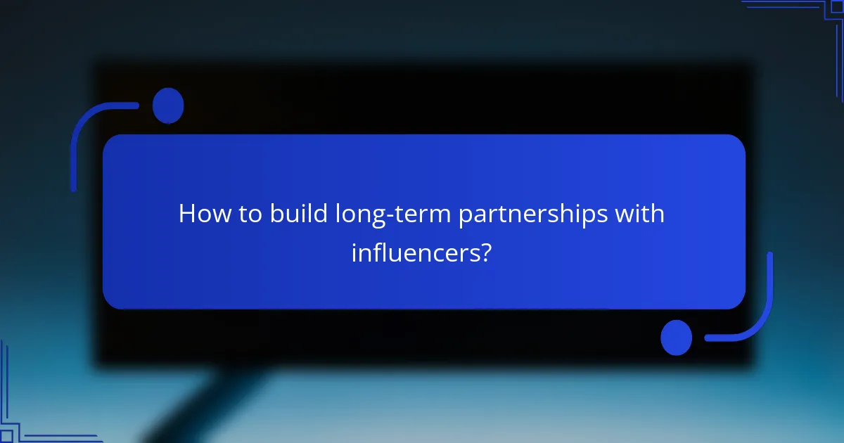How to build long-term partnerships with influencers?