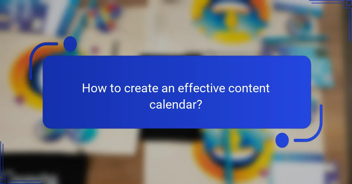 How to create an effective content calendar?