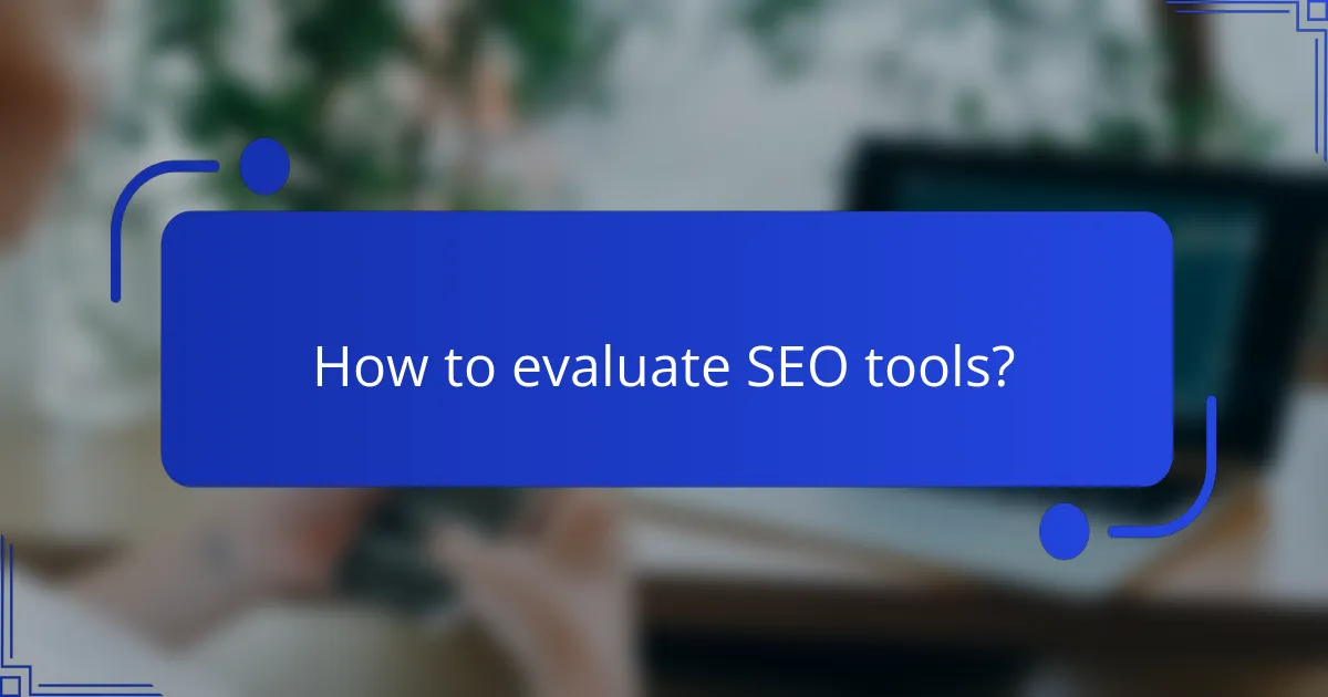 How to evaluate SEO tools?