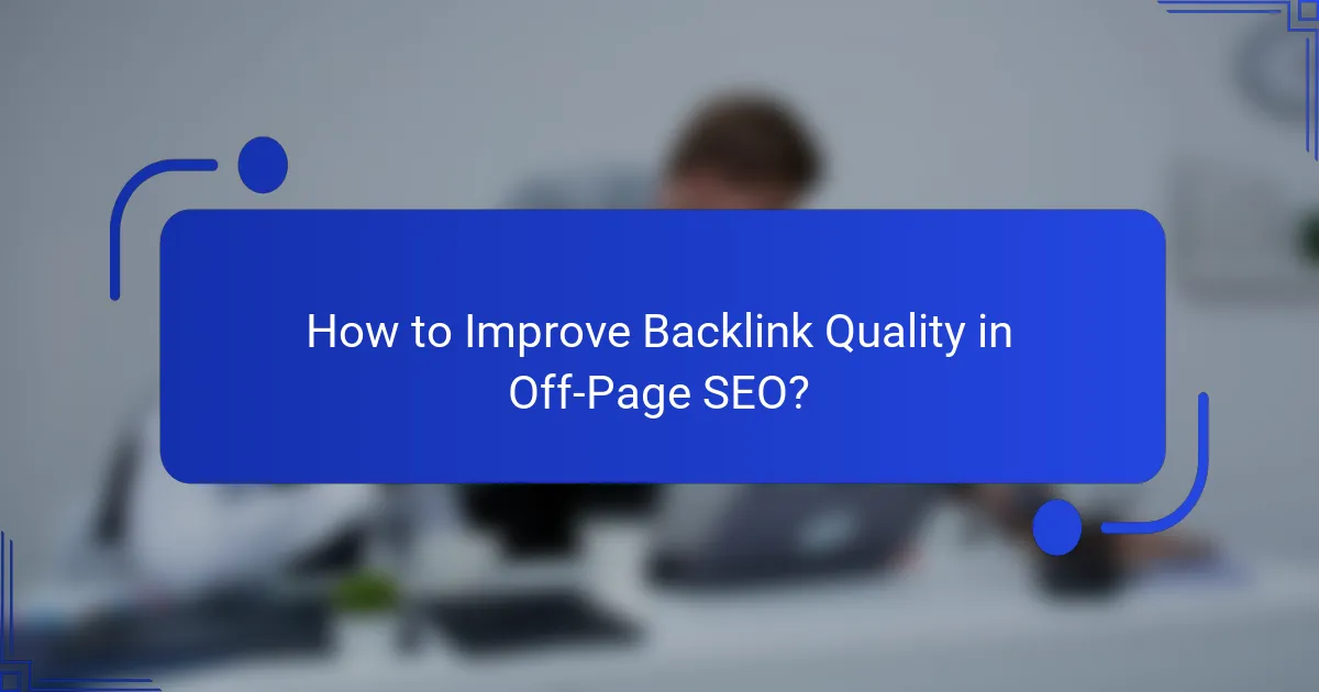 How to Improve Backlink Quality in Off-Page SEO?