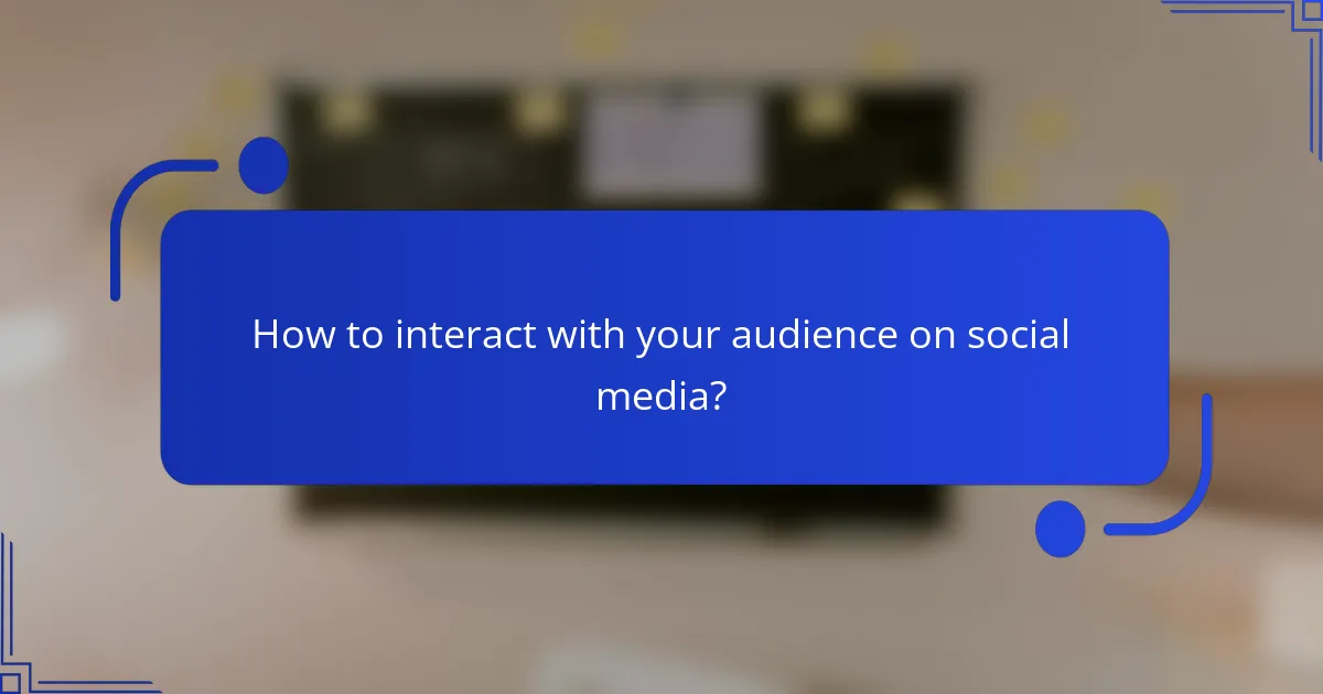 How to interact with your audience on social media?