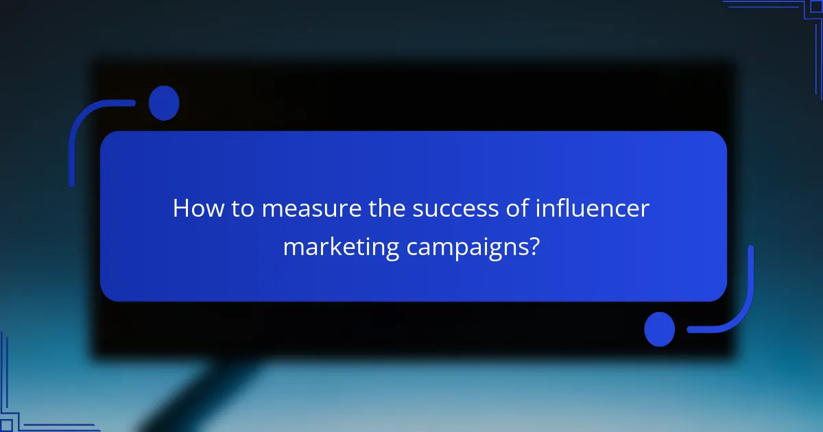 How to measure the success of influencer marketing campaigns?