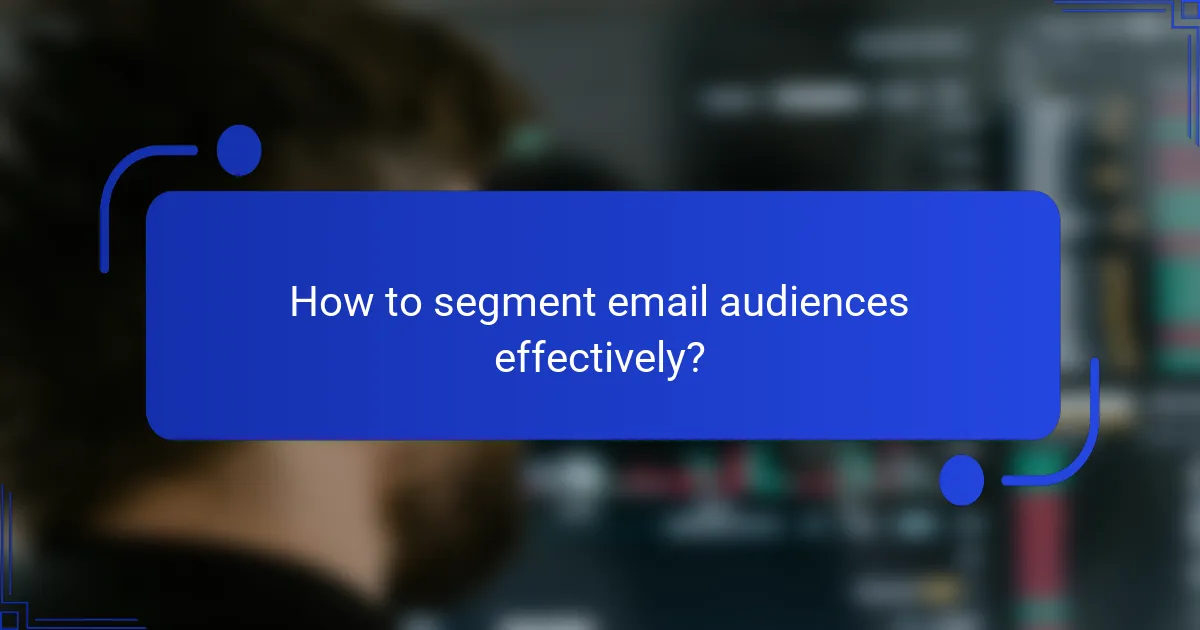 How to segment email audiences effectively?
