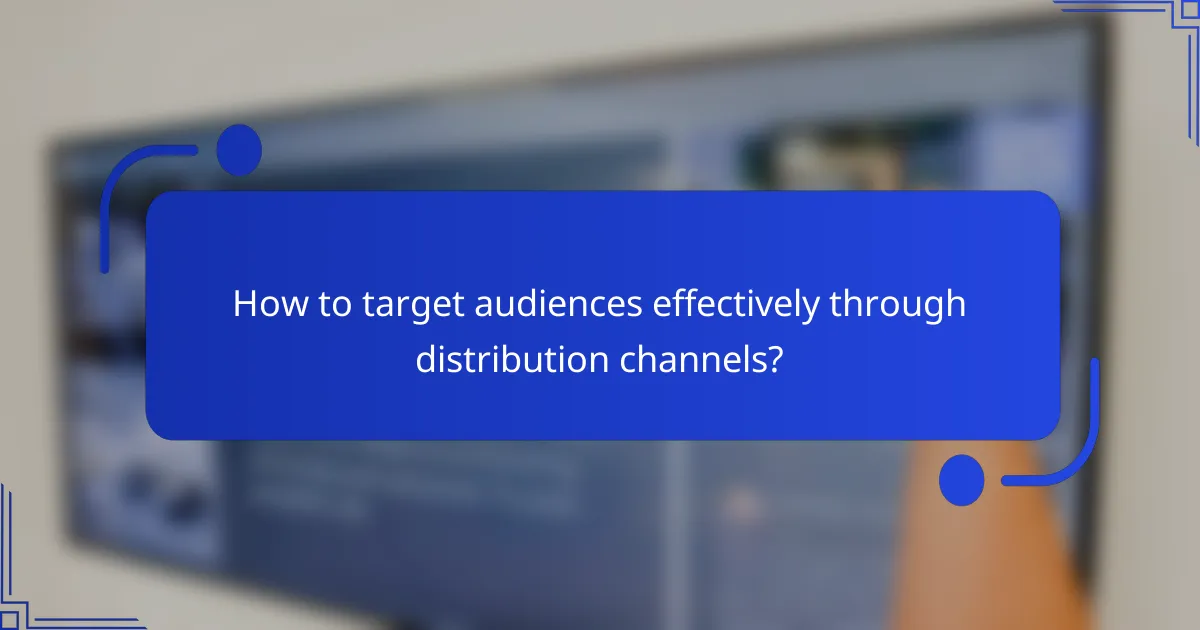 How to target audiences effectively through distribution channels?