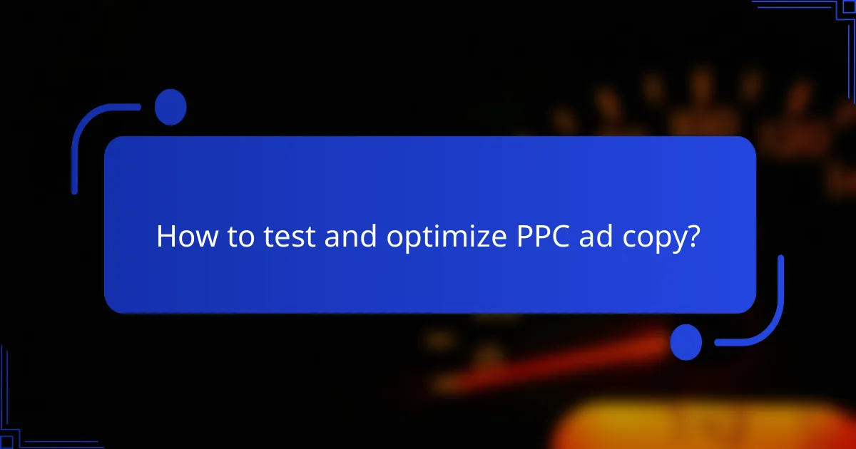 How to test and optimize PPC ad copy?