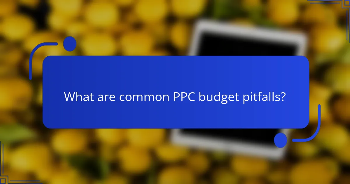 What are common PPC budget pitfalls?