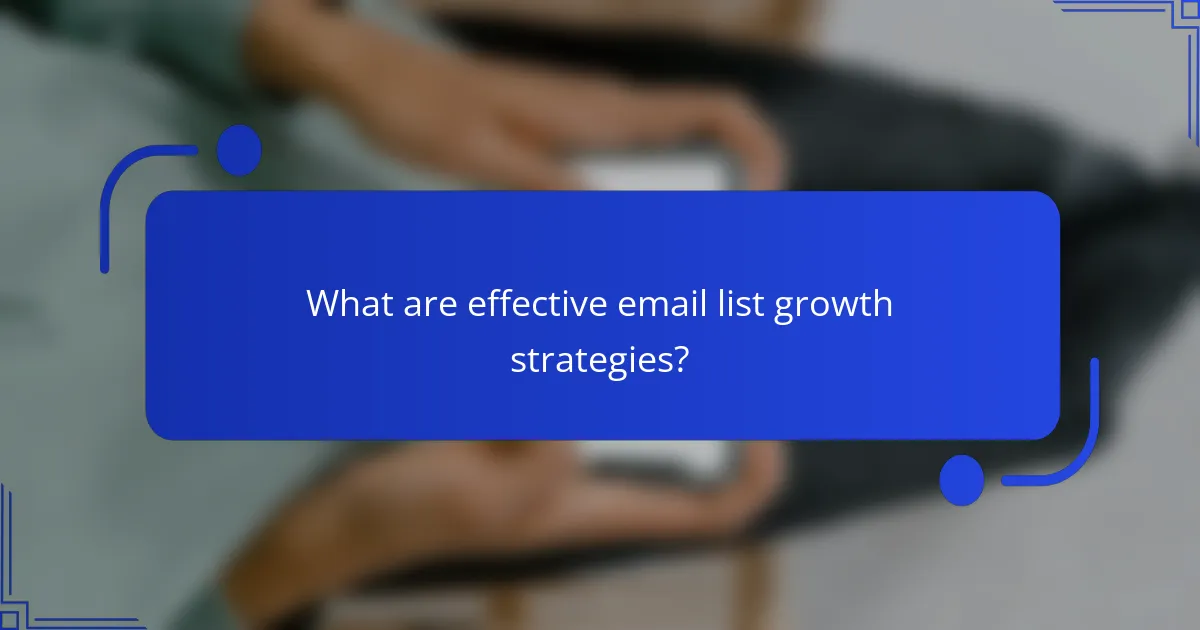 What are effective email list growth strategies?