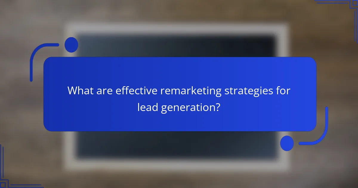 What are effective remarketing strategies for lead generation?