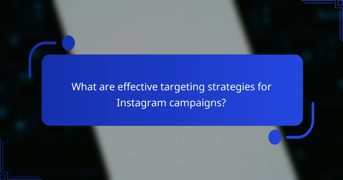 What are effective targeting strategies for Instagram campaigns?