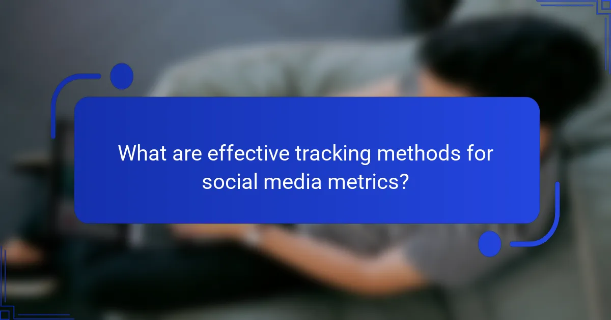 What are effective tracking methods for social media metrics?