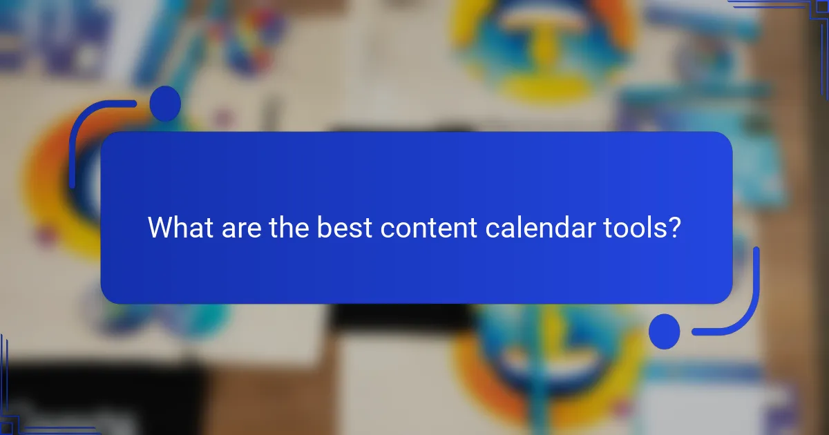 What are the best content calendar tools?