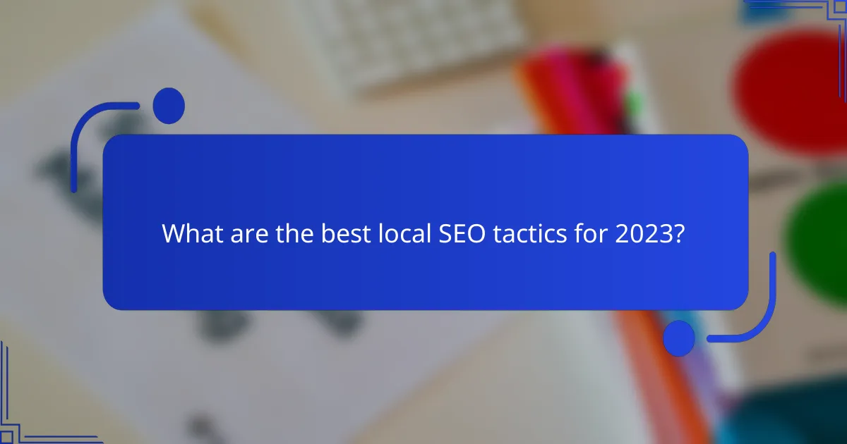 What are the best local SEO tactics for 2023?