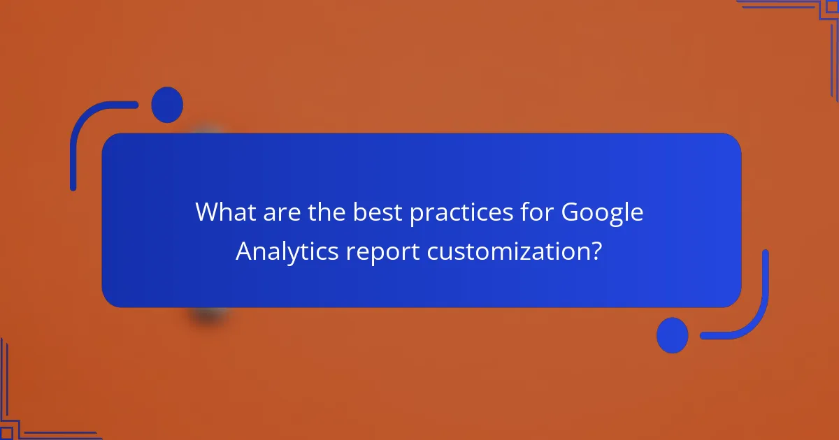 What are the best practices for Google Analytics report customization?