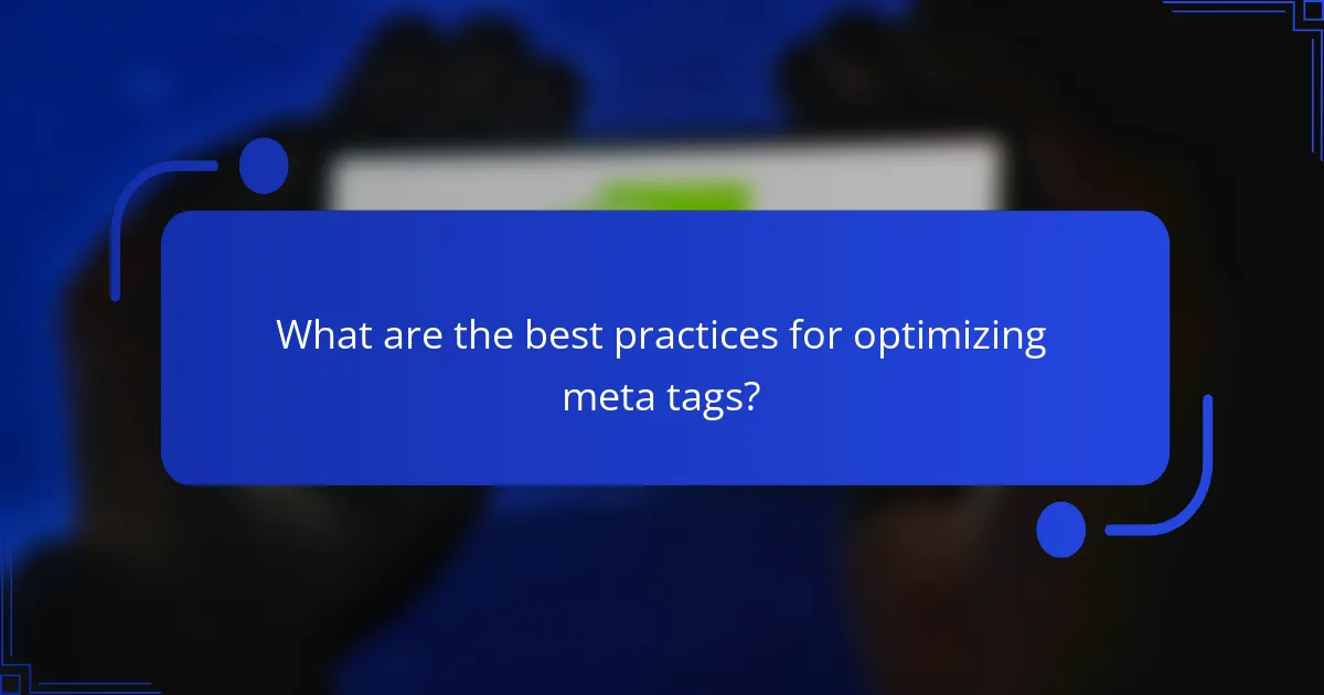What are the best practices for optimizing meta tags?