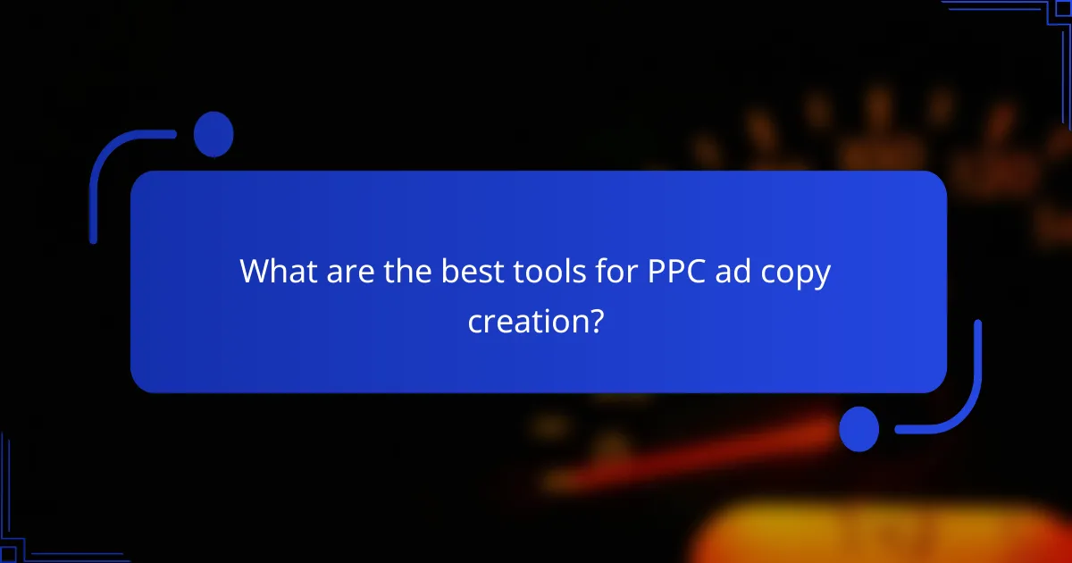What are the best tools for PPC ad copy creation?