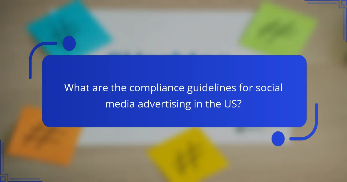 What are the compliance guidelines for social media advertising in the US?