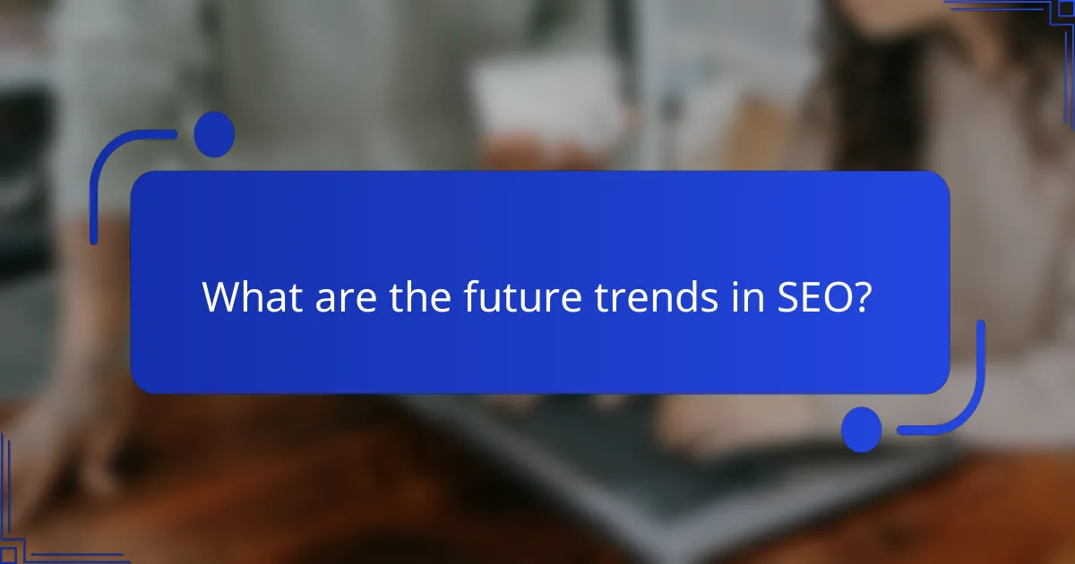 What are the future trends in SEO?