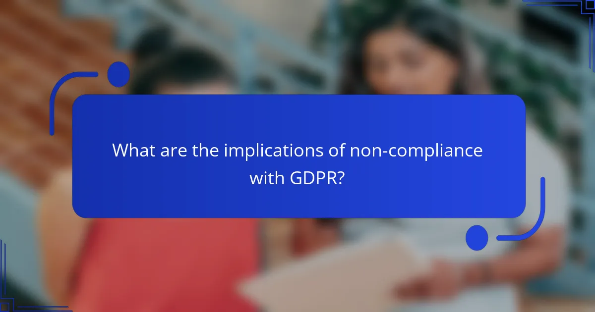 What are the implications of non-compliance with GDPR?