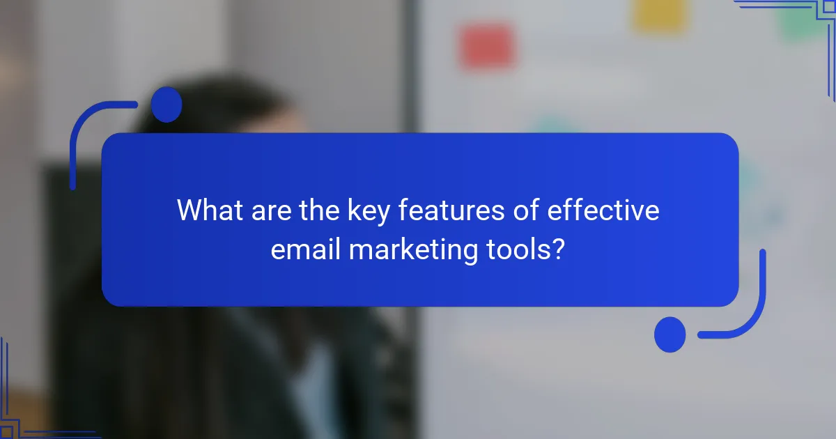What are the key features of effective email marketing tools?