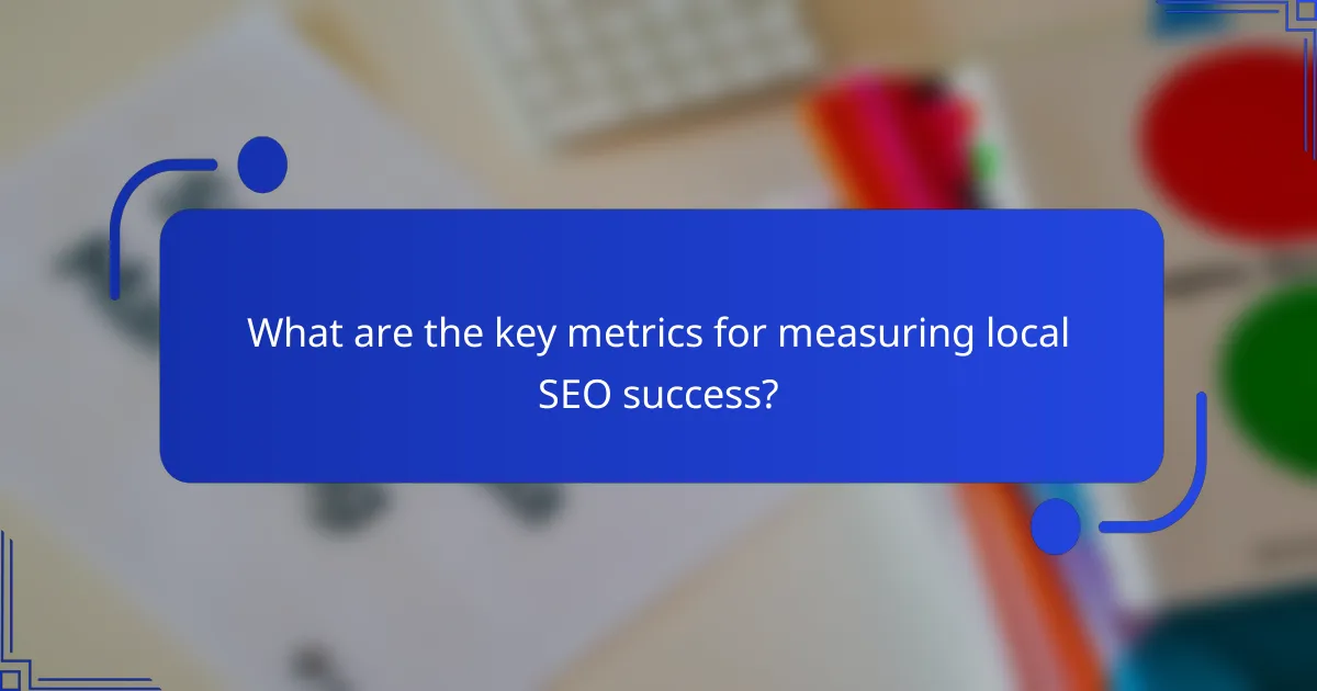 What are the key metrics for measuring local SEO success?