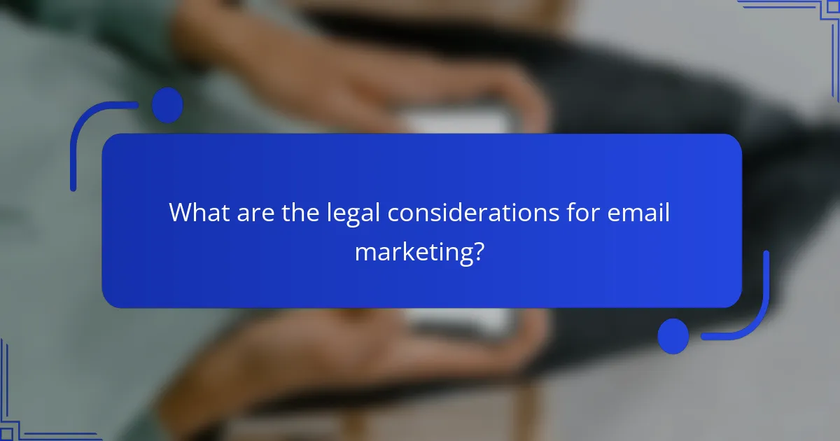 What are the legal considerations for email marketing?