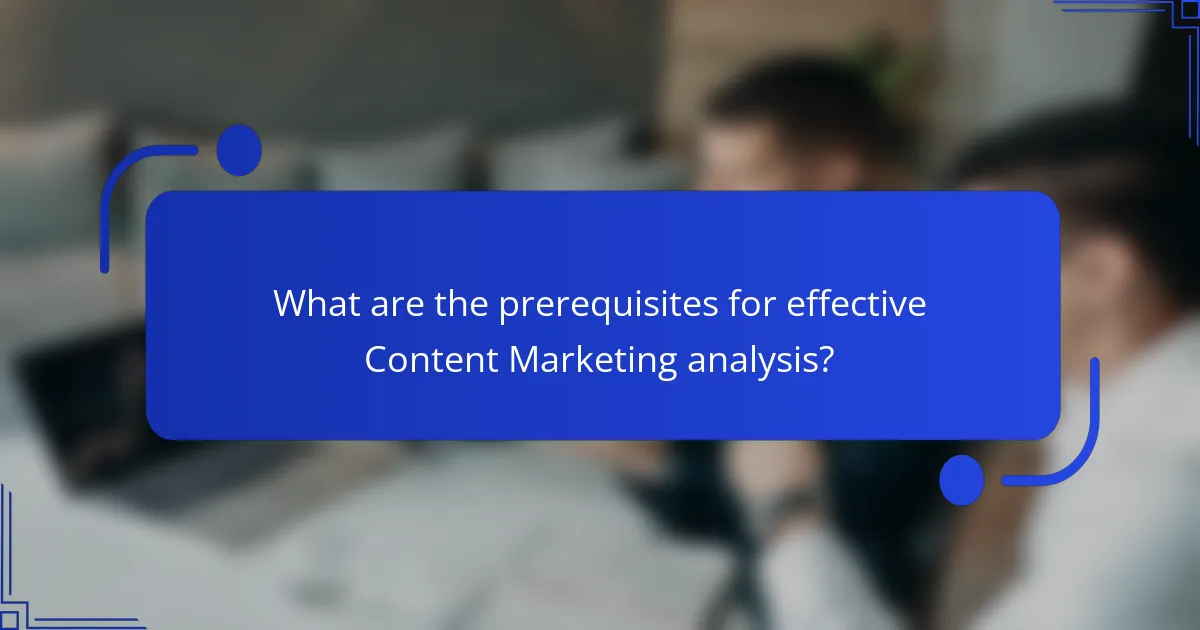 What are the prerequisites for effective Content Marketing analysis?