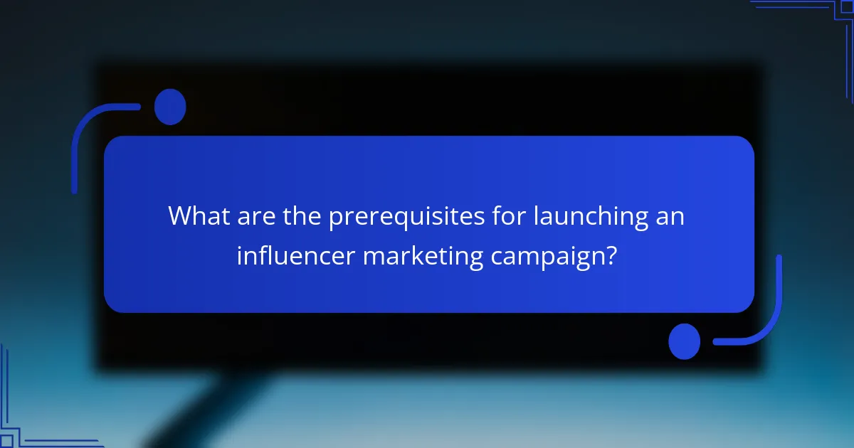 What are the prerequisites for launching an influencer marketing campaign?
