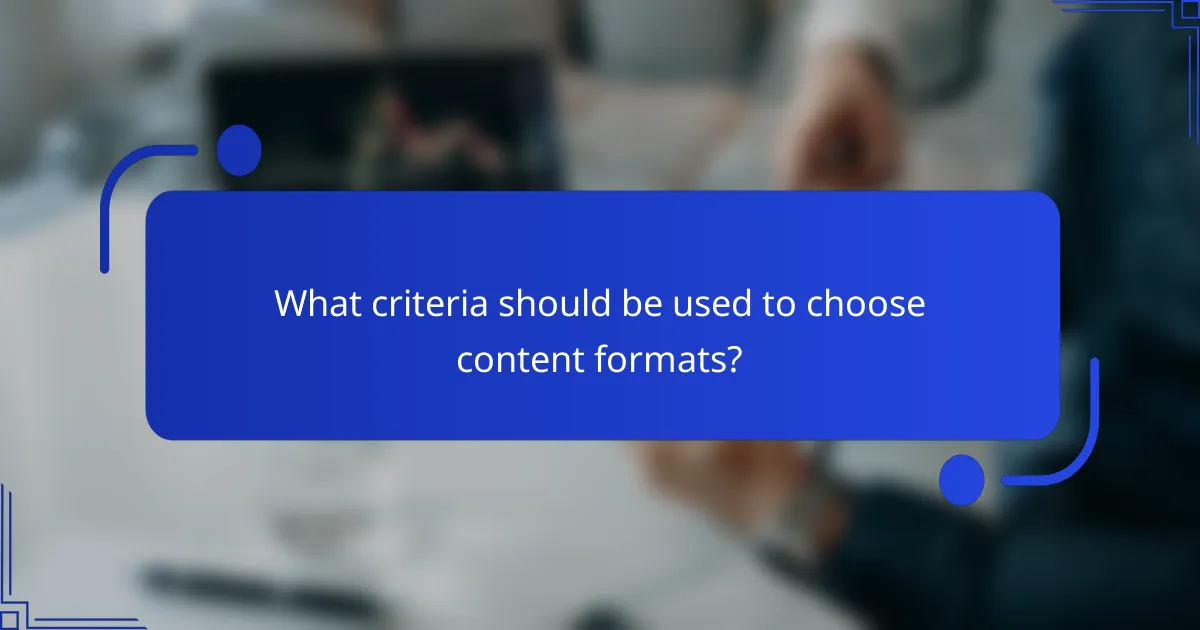 What criteria should be used to choose content formats?