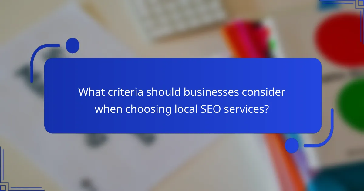 What criteria should businesses consider when choosing local SEO services?