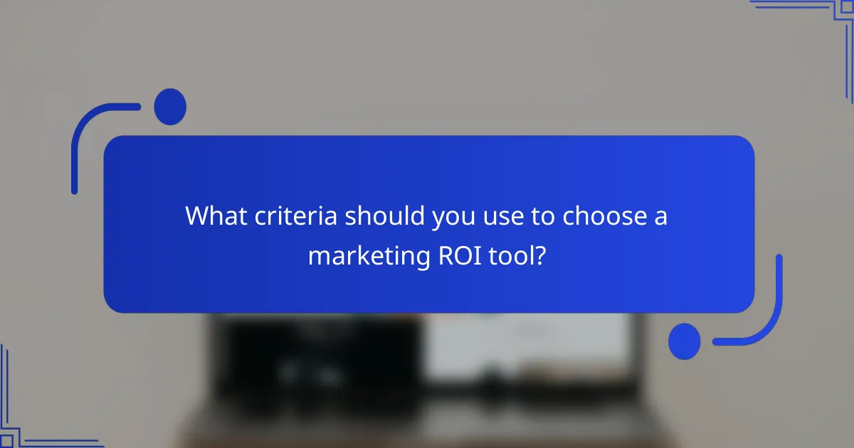 What criteria should you use to choose a marketing ROI tool?