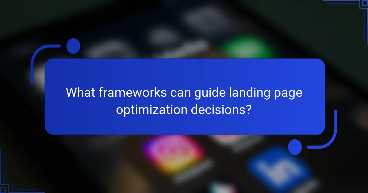 What frameworks can guide landing page optimization decisions?