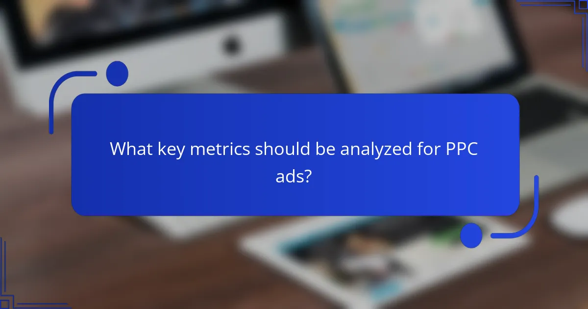 What key metrics should be analyzed for PPC ads?