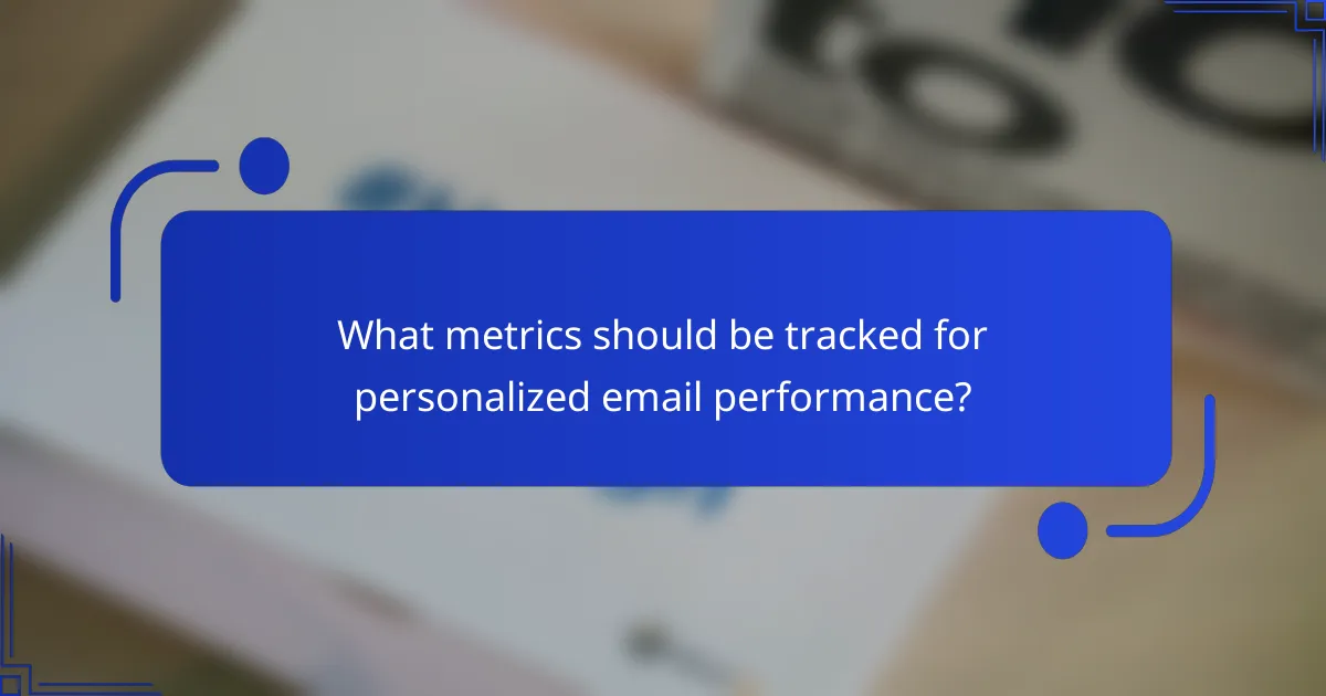 What metrics should be tracked for personalized email performance?