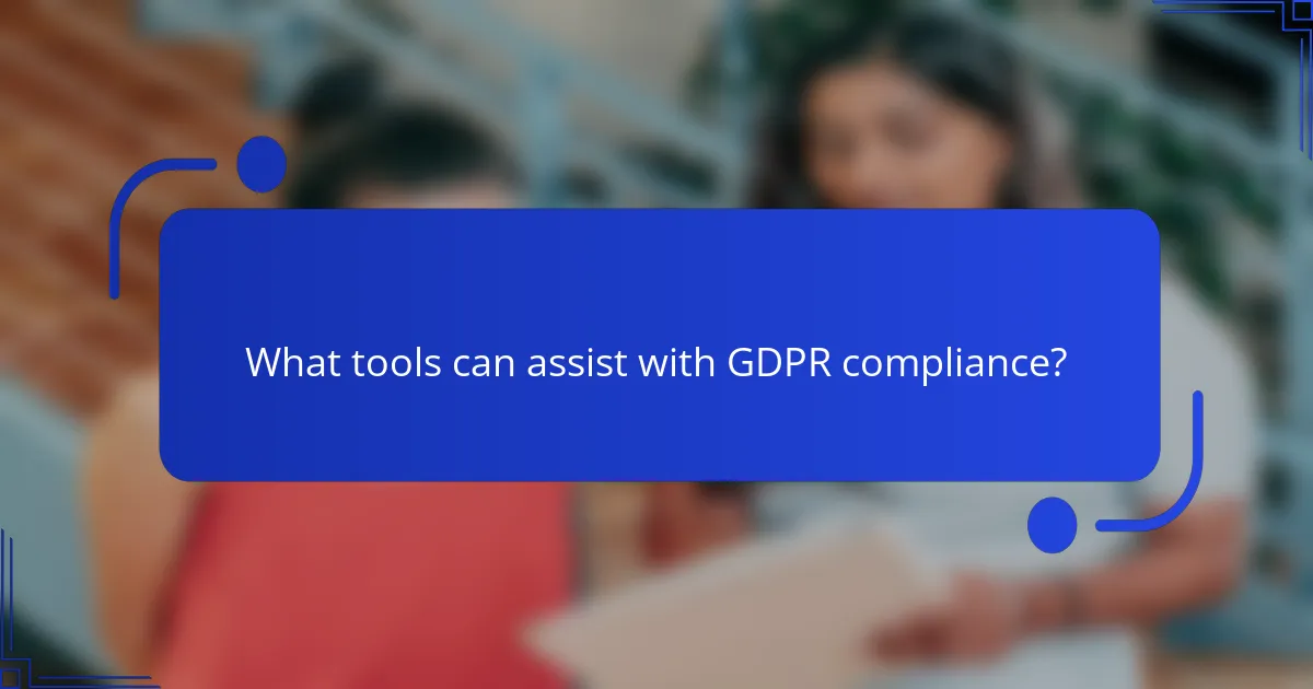 What tools can assist with GDPR compliance?