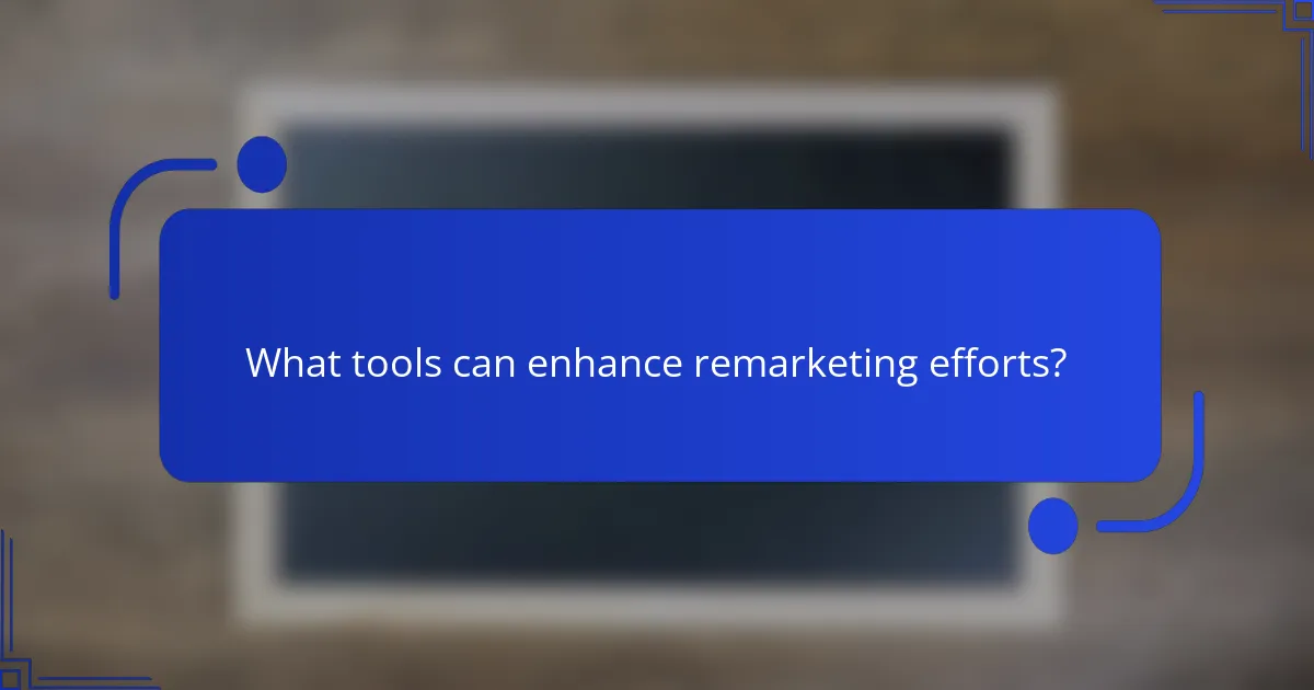 What tools can enhance remarketing efforts?