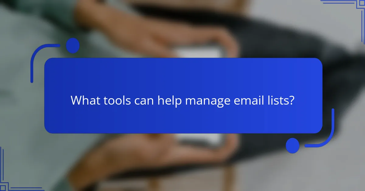 What tools can help manage email lists?