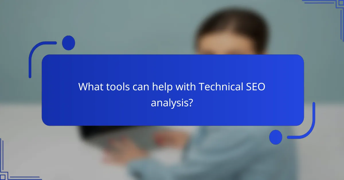 What tools can help with Technical SEO analysis?