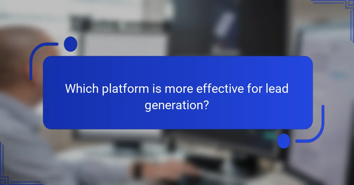Which platform is more effective for lead generation?