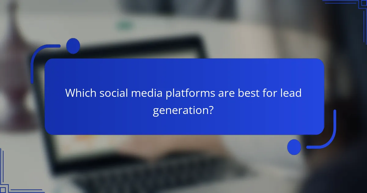 Which social media platforms are best for lead generation?